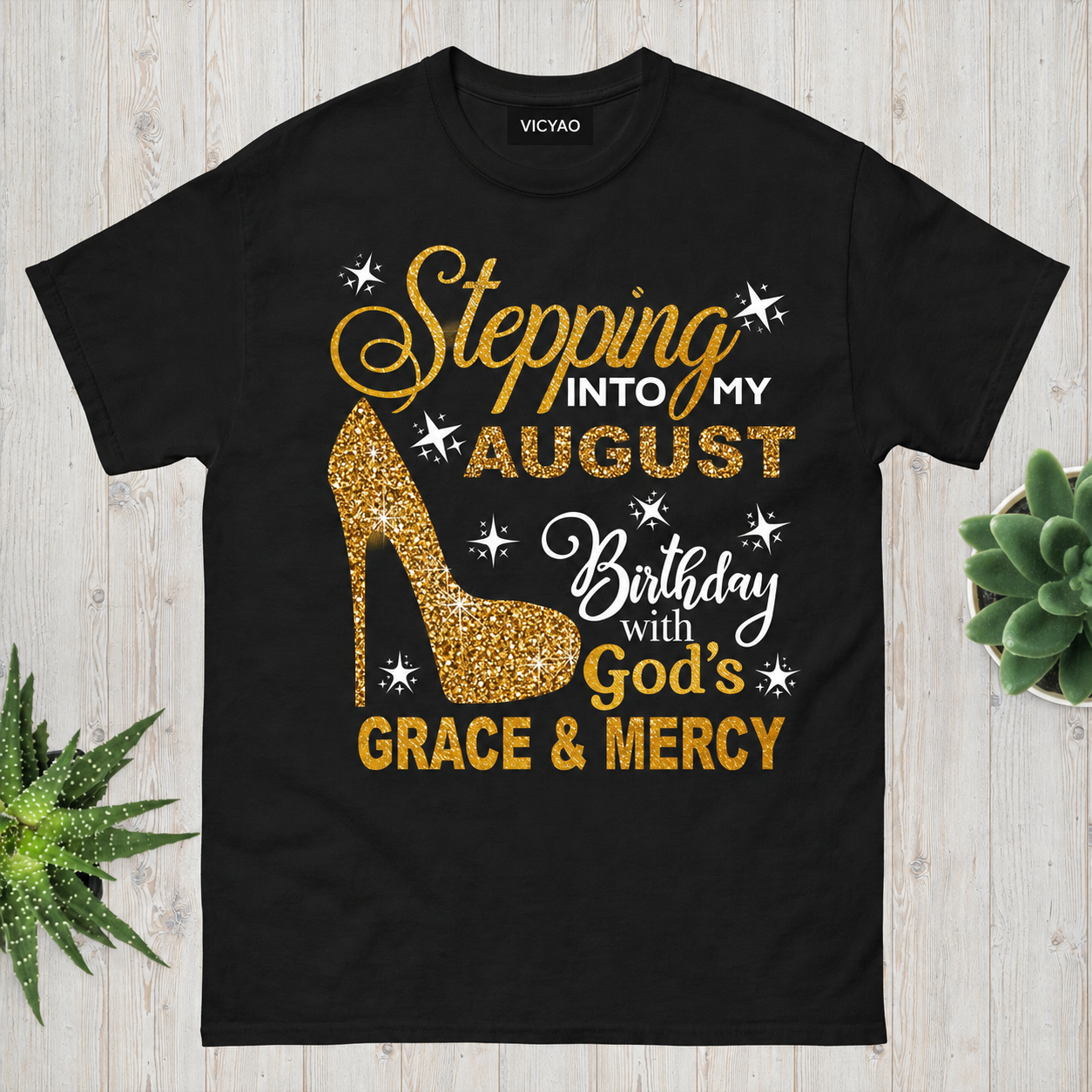 Stepping Into My August Birthday T-Shirt – Gold Heel Design