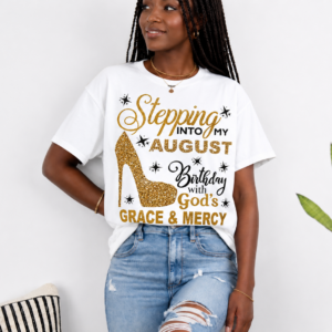 Stepping Into My August Birthday T-Shirt – Gold Heel Design